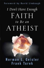 book cover of I Don’t Have Enough Faith to be an Atheist by Norman Geisler