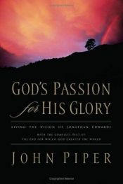 book cover of God's Passion for His Glory: Living the Vision of Jonathan Edwards (with the Complete Text of the End for Which God Crea by John Piper