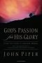 God's Passion for His Glory: Living the Vision of Jonathan Edwards (with the Complete Text of the End for Which God Crea