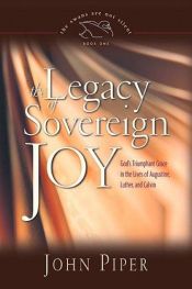 book cover of THE SWANS ARE NOT SILENT #1 - The Legacy of Sovereign Joy: God's Triumphant Grace in the Lives of Augustine, Luther, and Calvin by John Piper
