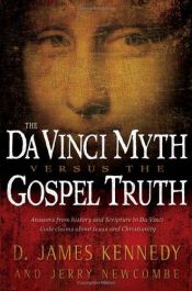 book cover of The Da Vinci Myth Versus the Gospel Truth by D. James; Newcombe Kennedy, Jerry