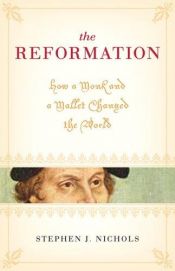 book cover of The Reformation : how a monk and a mallet changed the world by Stephen Nichols
