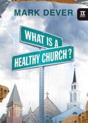 book cover of What is a healthy church? by Mark Dever