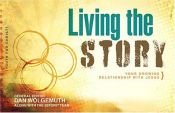 book cover of Living the story : your growing relationship with Jesus by Dan Wolgemuth