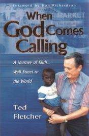 book cover of When God comes calling: A journey of faith-- Wall Street to the world by Ted Fletcher