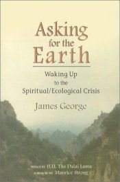 book cover of Asking for the Earth: Waking Up to the Spiritual by James George