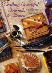 book cover of Crafting Beautiful Journals & Albums: How to Personalize, Embellish & Make Diaries & Scrapbooks by Anna Morgan
