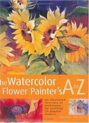 book cover of The Watercolor Flower Painters A to Z by Adelene Fletcher