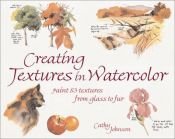 book cover of Creating Textures in Watercolor by Cathy Johnson