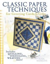 book cover of Classic Paper Techniques for Greeting Cards & Gifts by Alisa Harkless