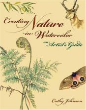 book cover of Creating Nature in Watercolor: An Artist's Guide by Cathy Johnson