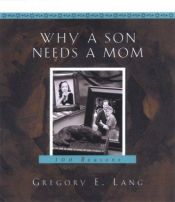 book cover of Why a Son Needs a Mom: 100 Reasons by Gregory E Lang