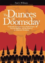book cover of Dunces of Doomsday: 10 Blunders That Gave Rise to Radical Islam, Terrorist Regimes, And the Threat of an American Hiroshima by Paul L. Williams