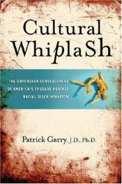 book cover of Cultural Whiplash: The Unforeseen Consequences of America's Crusade Against Racial Discrimination by Patrick Garry
