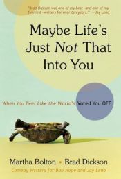 book cover of Maybe Life's Just Not That Into You: When You Feel Like the World's Voted You Off by Martha Bolton