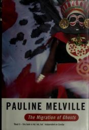 book cover of The Migration of Ghosts by Pauline Melville