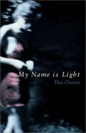 book cover of My name is Light by Elsa Osorio