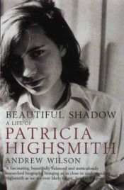 book cover of Beautiful Shadow: A Life of Patricia Highsmith by Andrew Wilson