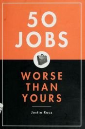 book cover of 50 Jobs Worse Than Yours by Justin Racz