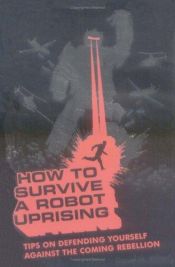 book cover of How to Survive a Robot Uprising by Daniel H. Wilson