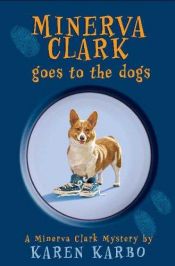 book cover of Minerva Clark Goes to the Dogs by Karen Karbo