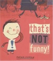 book cover of That's Not Funny! by Adrian Johnson