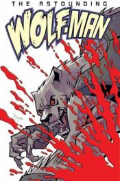 book cover of The Astounding Wolf-Man Volume 1 (Wolf Man) (v. 1) by Robert Kirkman