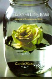 book cover of The Room Lit by Roses: A Journal of Pregnancy and Birth by Carole Maso