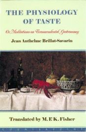book cover of The Physiology of Taste: Or Meditations on Transcendental Gastronomy by Anthelme Brillat-Savarin