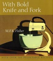 book cover of With bold knife and fork by M. F. K. Fisher