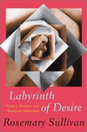 book cover of Labyrinth of desire by Rosemary Sullivan