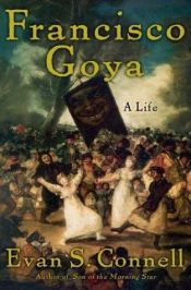 book cover of Francisco Goya: A Life by Evan S. Connell