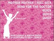 book cover of Mother Mother I Feel Sick Send for the Doctor Quick Quick Quick by Remy Charlip
