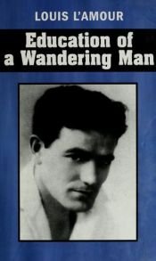 book cover of EDUCATION OF A WANDERING MAN - A Memoir By Louis L'Amour by Louis L'Amour