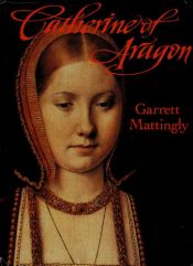 book cover of Catherine of Aragon by Garrett Mattingly
