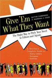 book cover of Give 'em what they want : the right way to pitch your novel to editors and agents by Blythe Camenson