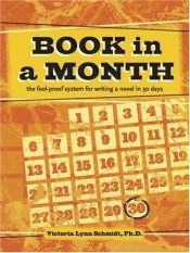 book cover of Book in a Month: Fool Proof System for Writing a Novel in 30 Days: The Fool-Proof System for Writing a Novel in 30 Days by Victoria Schmidt