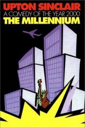 book cover of The Millennium: A Comedy of the Year 2000 by Upton Sinclair, Jr.