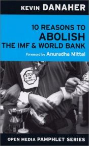 book cover of 10 Reasons to Abolish the IMF & World Bank by Kevin Danaher