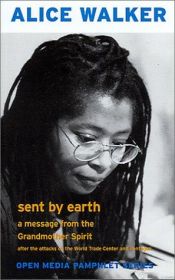 book cover of Sent to earth : a message from the grandmother spirit : after the attacks on the World Trade Center and Pentagon by Alice Walker