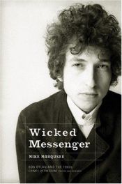 book cover of Wicked Messenger: Bob Dylan And the 1960s by Mike Marqusee