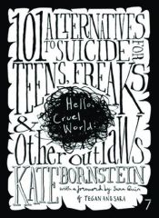 book cover of Hello, Cruel World: 101 Alternatives to Suicide for Teens, Freaks and Other Outlaws by Kate Bornstein