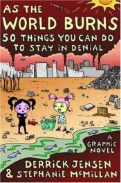 book cover of As the world burns : 50 simple things you can do to stay in denial : a graphic novel by 데릭 젠슨|Stephanie McMillan
