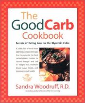 book cover of The Good Carb Cookbook : Secrets of Eating Low on the Glycemic Index by Sandra Woodruff