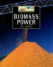 book cover of Biomass Power (Energy Now and in the Future) by Neil Morris