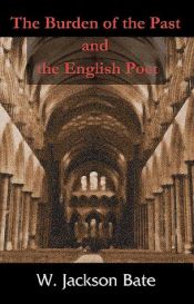book cover of The Burden of the Past and the English Poet by Walter Jackson Bate