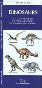 book cover of Dinosaurs: An Introduction to Familiar Species, Their Habits and Habitats (A Pocket Tutor Guide) by James Kavanagh
