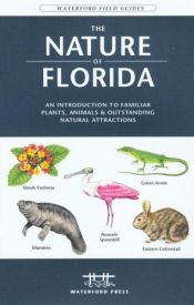 book cover of The nature of Florida : an introduction to familiar plants and animals and natural attractions by James Kavanagh