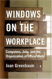 book cover of Windows on the Workplace: Technology, Jobs, and the Organization of Office Work by Joan Greenbaum