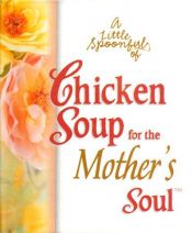 book cover of A Little Spoonful of Chicken Soup for the Mother's Soul (Chicken Soup for the Soul) by Jack Canfield